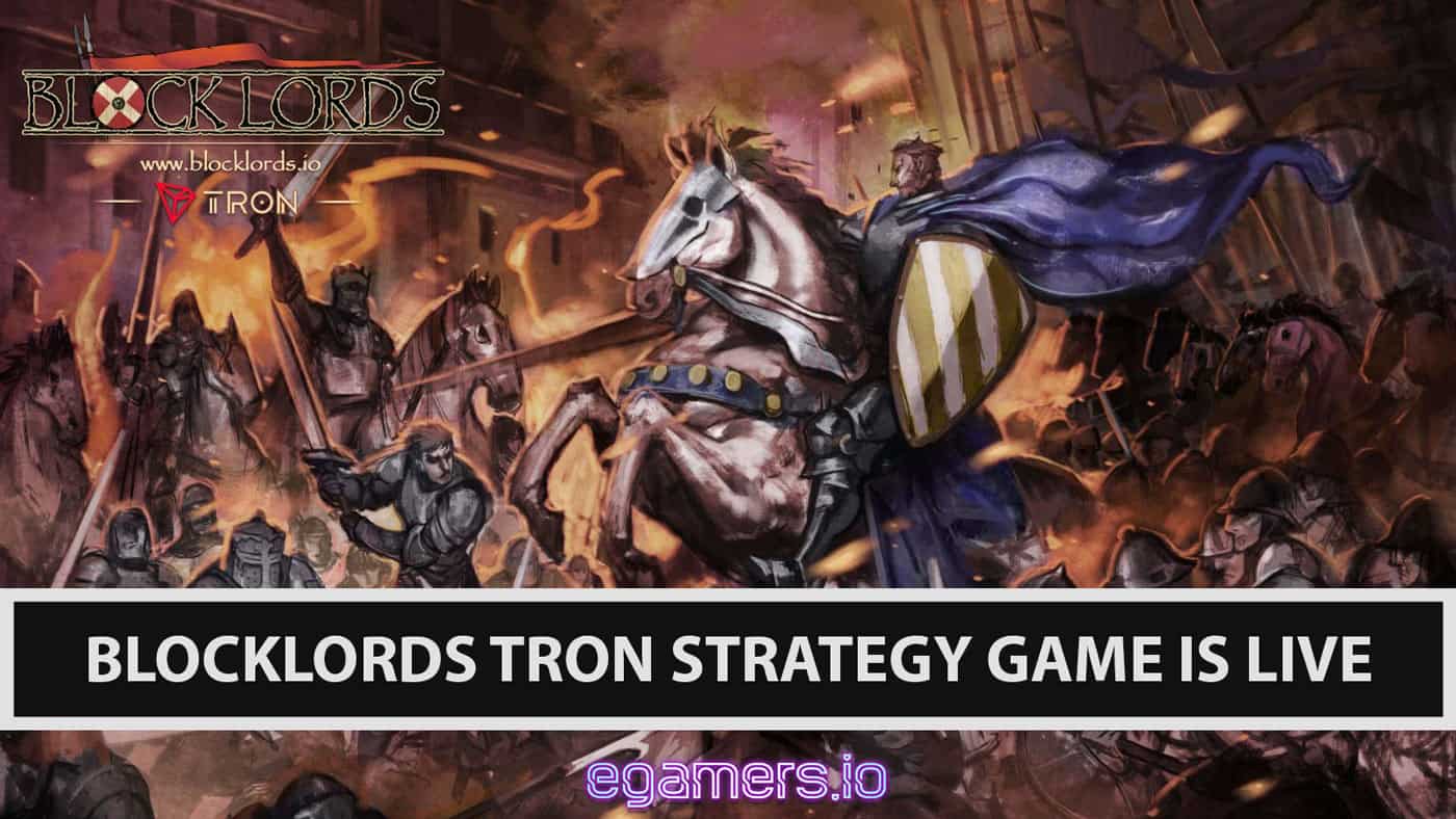 BLOCKLORDS TRON CRYPTO GAME STRATEGY EGAMERSIO BLOCKCHAIN GAMING COMMUNITY Blocklords is a strategic territorial expansion and role-playing game that is deployed on the Tron mainnet and will be on the NEO network next month. Blocklords had won the NEO.GAME blockchain award last year and also clinched one of the top prizes from TRON accelerator earlier this year. We congratulate them for their wonderful achievement and this is also a reason why they did not need to do a presale as well.