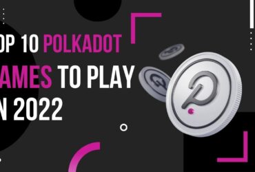 Top 10 Polkadot Games To Play in 2022