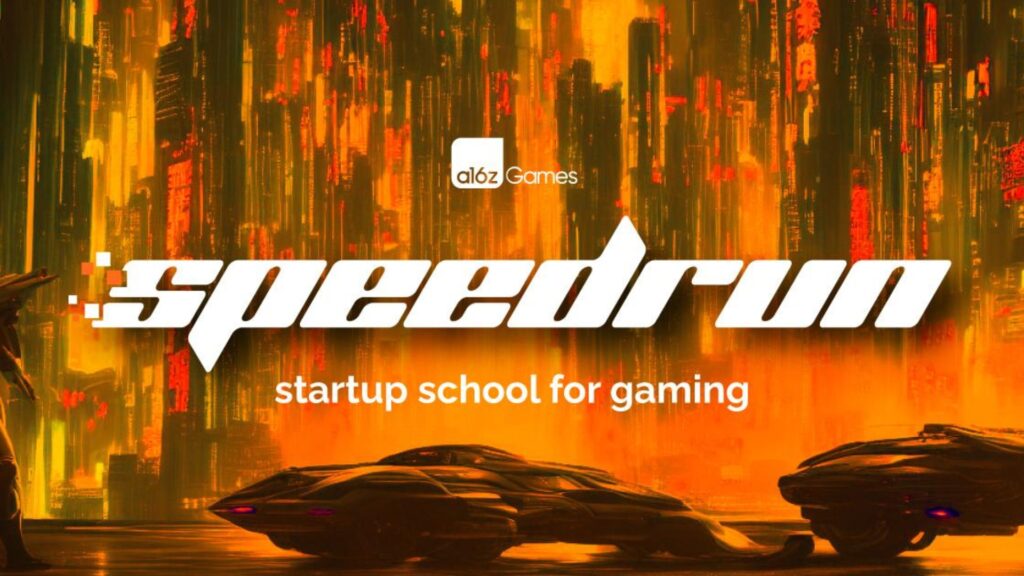 Speedrun: A Startup School for Gaming Led By Andreessen Horowitz (a16z)